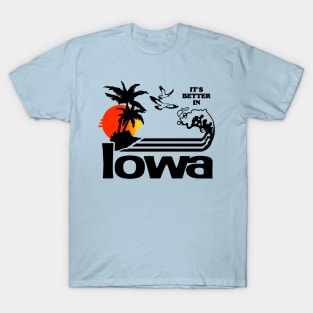 It's Better In Iowa T-Shirt